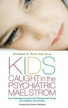portada Kids Caught in the Psychiatric Maelstrom: How Pathological Labels and "Therapeutic" Drugs Hurt Children and Families (en Inglés)