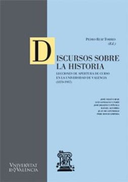 portada Discursos sobre la historia: Lecciones de apertura de curso en la Universidad de Valencia [1870-1937] (Cinc Segles)
