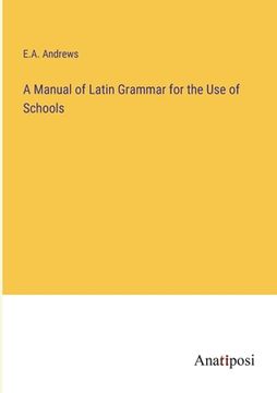 portada A Manual of Latin Grammar for the Use of Schools (en Inglés)
