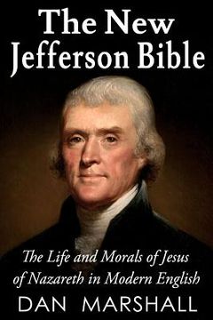 portada The New Jefferson Bible: The Life and Morals of Jesus of Nazareth in Modern English (en Inglés)