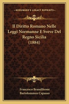 portada Il Diritto Romano Nelle Leggi Normanne E Sveve Del Regno Sicilia (1884) (en Italiano)