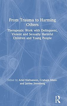 portada From Trauma to Harming Others: Therapeutic Work With Delinquent, Violent and Sexually Harmful Children and Young People (en Inglés)