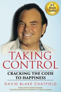 portada Taking Control: Cracking the Code to Happiness (en Inglés)