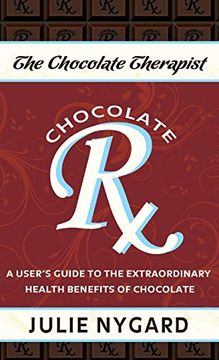 portada The Chocolate Therapist: A User's Guide to the Extraordinary Health Benefits of Chocolate (in English)