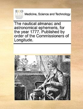 portada the nautical almanac and astronomical ephemeris, for the year 1777. published by order of the commissioners of longitude. (en Inglés)