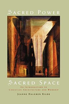 portada Sacred Power, Sacred Space: An Introduction to Christian Architecture and Worship (en Inglés)
