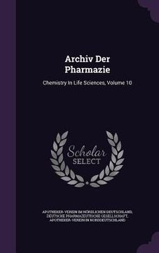 portada Archiv Der Pharmazie: Chemistry In Life Sciences, Volume 10 (en Inglés)