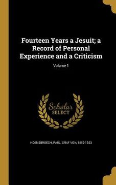 portada Fourteen Years a Jesuit; a Record of Personal Experience and a Criticism; Volume 1 (in English)