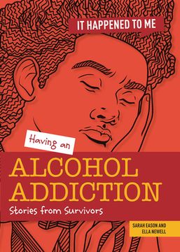portada Having an Alcohol Addiction: Stories From Survivors (it Happened to me) (en Inglés)