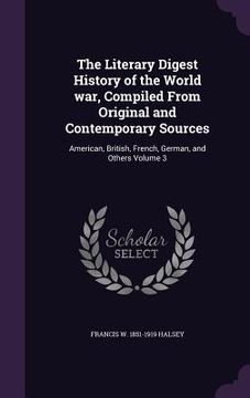 portada The Literary Digest History of the World war, Compiled From Original and Contemporary Sources: American, British, French, German, and Others Volume 3 (en Inglés)