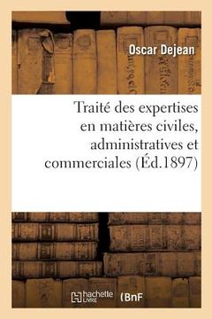 portada Traité Théorique Et Pratique Des Expertises En Matières Civiles, Administratives Et Commerciales: Manuel Des Experts. 3e Édition (en Francés)