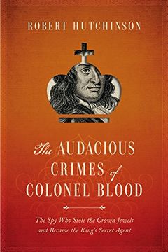 portada The Audacious Crimes of Colonel Blood: The spy who Stole the Crown Jewels and Became the King's Secret Agent (en Inglés)