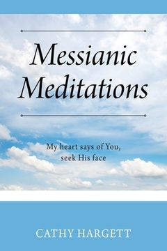 portada Messianic Meditations: My heart says of You, seek His face (en Inglés)