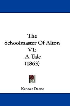 portada the schoolmaster of alton v1: a tale (1863) (en Inglés)