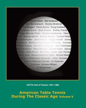 portada American Table Tennis Players of the Classic Age Volume V: USTTA Hall of Famers (Players/Contributors/Officials) (en Inglés)