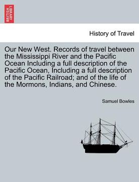 portada our new west. records of travel between the mississippi river and the pacific ocean including a full description of the pacific ocean, including a ful (in English)