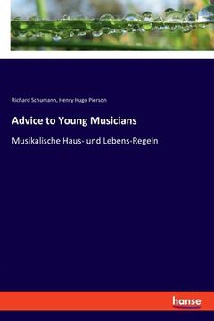 portada Advice to Young Musicians: Musikalische Haus- und Lebens-Regeln (en Alemán)