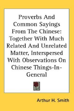 portada proverbs and common sayings from the chinese: together with much related and unrelated matter, interspersed with observations on chinese things-in-gen (in English)