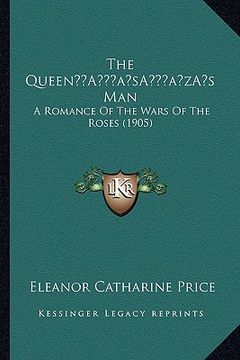 portada the queena acentsacentsa a-acentsa acentss man: a romance of the wars of the roses (1905) (en Inglés)