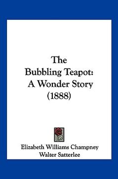 portada the bubbling teapot: a wonder story (1888) (en Inglés)