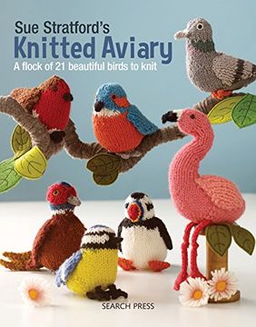 portada Sue Stratford's Knitted Aviary: A Flock of 21 Beautiful Birds to Knit 
