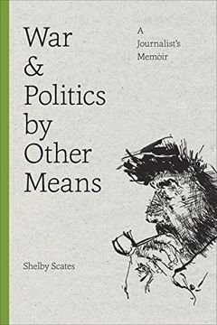 portada War and Politics by Other Means: A Journalist's Memoir (Donald r. Ellegood International Publications) (en Inglés)