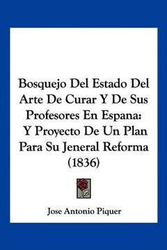 portada Bosquejo del Estado del Arte de Curar y de sus Profesores en Espana: Y Proyecto de un Plan Para su Jeneral Reforma (1836)