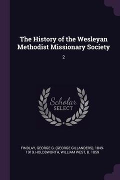 portada The History of the Wesleyan Methodist Missionary Society: 2 (en Inglés)