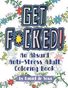 portada Get F*cked!: An Absurd Anti-Stress Adult Coloring Book (en Inglés)
