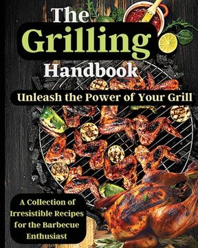portada The Grilling Handbook: Mouthwatering Recipes for the Ultimate BBQ (in English)