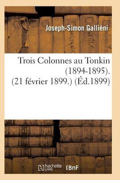 portada Trois Colonnes Au Tonkin 1894-1895 21 Février 1899 (en Francés)