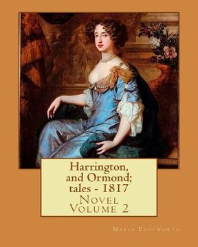 portada Harrington, and Ormond; tales - 1817 (novel). By: Maria Edgeworth (Original Classics) VOLUME 2.: The novel is an autobiography of a "recovering anti-S
