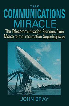 portada The Communications Miracle: The Telecommunication Pioneers From Morse to the Information Superhighway (Applications of Communications Theory) (en Inglés)
