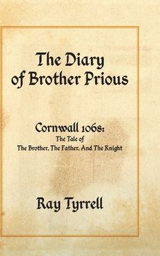 portada The Diary of Brother Prious: Cornwall 1068: The Tale of The Brother, The Father, And The Knight (en Inglés)