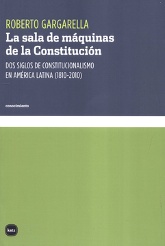 portada SALA DE MAQUINAS DE LA CONSTITUCION. DOS SILOS DE CONSTITUCIONALISMO EN AMERICA LATINA (1810-2010), LA (in Spanish)
