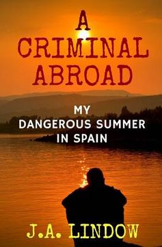 portada A Criminal Abroad: My Dangerous Summer in Spain (in English)