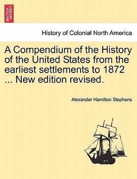 portada a compendium of the history of the united states from the earliest settlements to 1872 ... new edition revised. (in English)