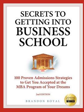 portada secrets to getting into business school: 100 proven admissions strategies to get you accepted at the mba program of your dreams (en Inglés)