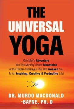 portada The Universal Yoga: One Man's Adventure Into The Mystery-Ridden Mountains Of The Tibetan Himalayas That Will Awaken You To An Inspiring, C (in English)