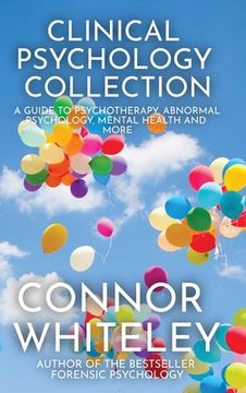 portada Clinical Psychology Collection: A Guide To Psychotherapy, Abnormal Psychology, Mental Health and More (in English)