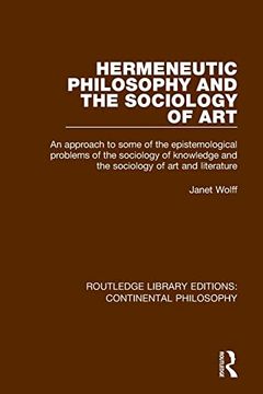 portada Hermeneutic Philosophy and the Sociology of Art: An Approach to Some of the Epistemological Problems of the Sociology of Knowledge and the Sociology. Library Editions: Continental Philosophy) (en Inglés)