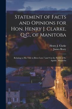 portada Statement of Facts and Opinions for Hon. Henry J. Clarke, Q.C., of Manitoba [microform]: Relating to His Title to River Lots 7 and 9 in the Parish of (en Inglés)
