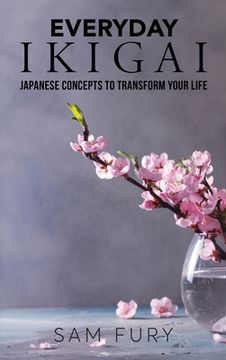 portada Everyday Ikigai: Japanese Concepts to Transform Your Life (en Inglés)