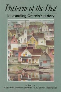 portada patterns of the past: interpreting ontario's history: a collection of historical articles published on the occasion of the centenary of the (en Inglés)