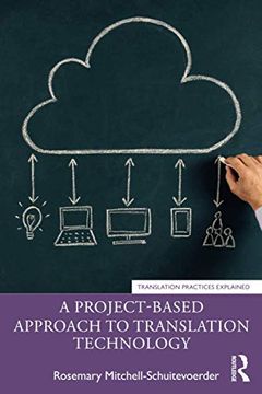portada A Project-Based Approach to Translation Technology (Translation Practices Explained) (en Inglés)