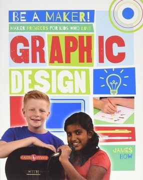 portada Maker Projects for Kids Who Love Graphic Design (Be a Maker!)