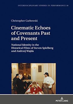 portada Cinematic Echoes of Covenants Past and Present: National Identity in the Historical Films of Steven Spielberg and Andrzej Wajda (Interdisciplinary Studies in Performance) 