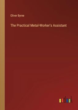 portada The Practical Metal-Worker's Assistant (en Inglés)
