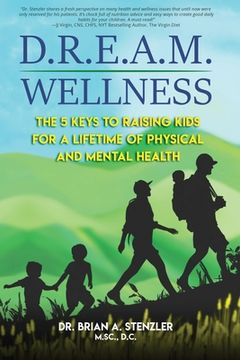 portada D.R.E.A.M. Wellness: The 5 Keys to Raising Kids for a Lifetime of Physical and Mental Health (en Inglés)
