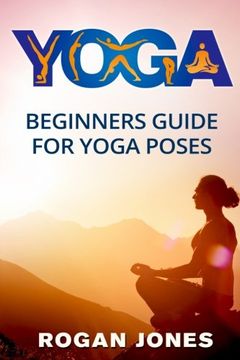 portada Yoga: Beginners Guide - for Yoga Poses - Easy Steps and Pictures (Yoga Poses, Yoga Techniques, Yoga for Beginners, Anxiety Relief, Weight Loss, Stress Free, Self-Esteem, Inner Peace, Happiness) (en Inglés)